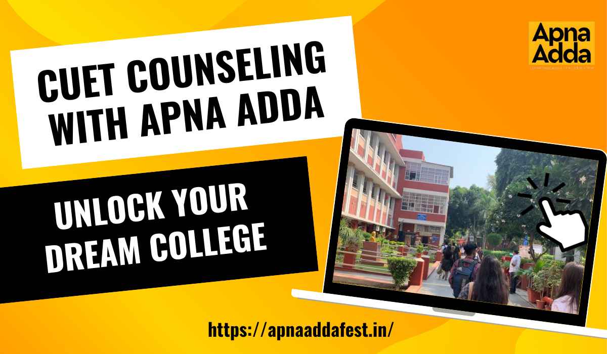 CUET Counseling with Apna Adda: Unlock Your Dream College