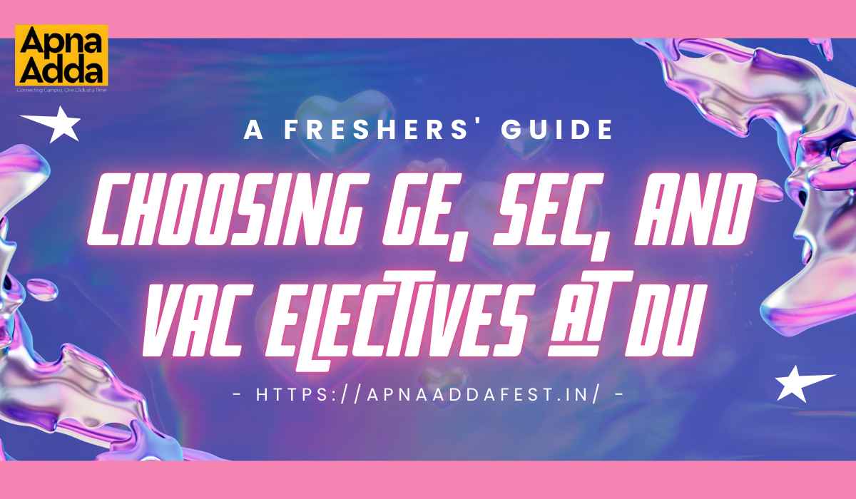 Choosing GE, SEC, and VAC Electives at DU: A Freshers' Guide