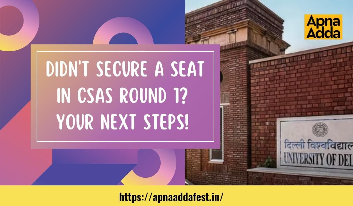 Didn't Secure a Seat in CSAS Round 1? Your Next Steps!