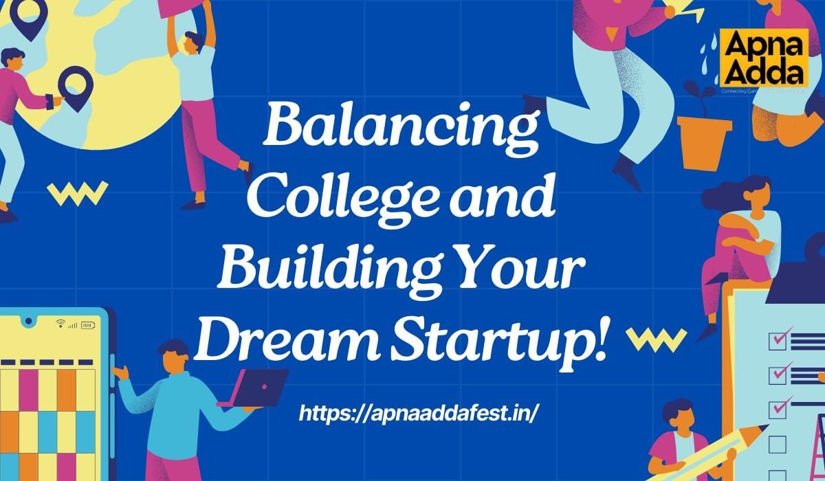 Balancing College and Building Your Dream Startup!