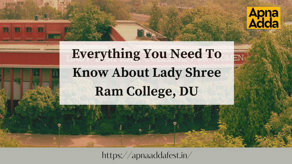 Everything You Need To Know About Lady Shree Ram College, DU