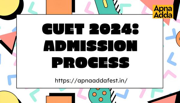 CUET 2024: Step-by-Step Guide To The Admission Process