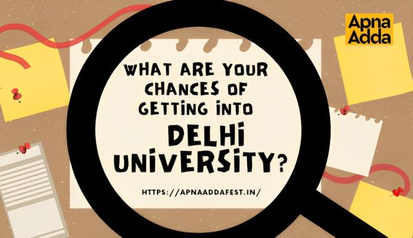 What Are Your Chances of Getting Into Delhi University?