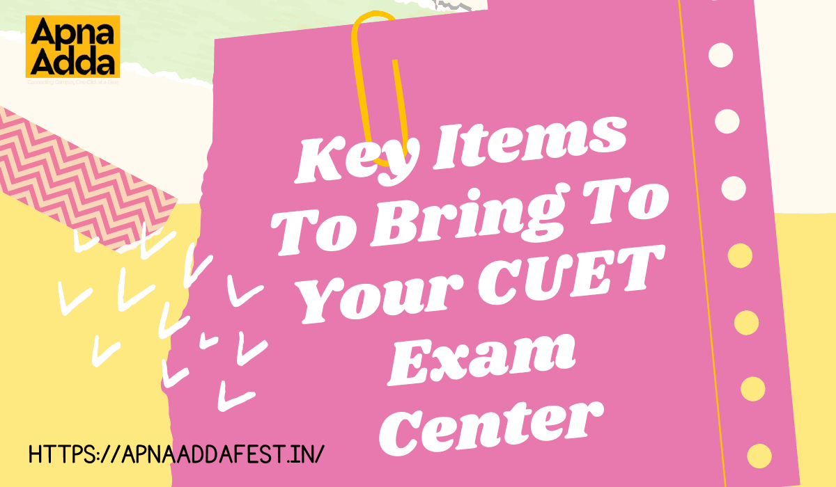 Key Items To Bring To Your CUET Exam Center