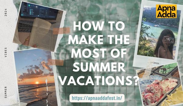                                         How To Make The Most Of Summer Vacations?