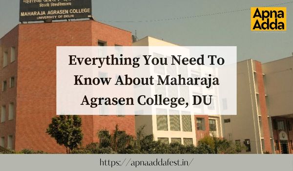 Everything You Need To Know About Maharaja Agrasen College, DU