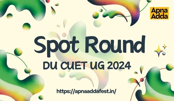 DU CUET UG 2024 Spot Round: A Complete Guide