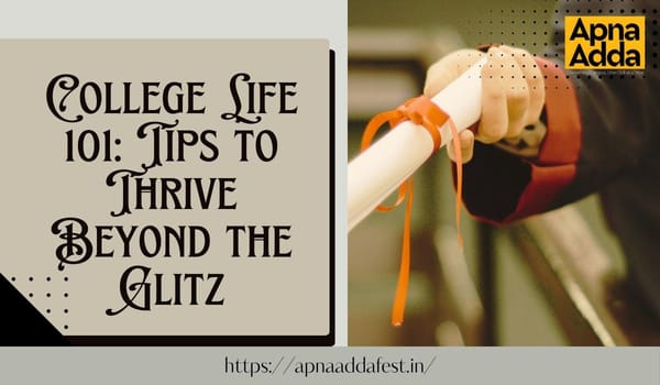 College Life 101: Tips to Thrive Beyond the Glitz