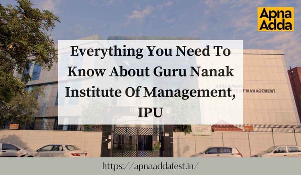 Everything You Need To Know About Guru Nanak Institute Of Management, IPU